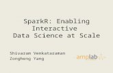 SparkR: Enabling Interactive Data Science at Scale Shivaram Venkataraman Zongheng Yang.