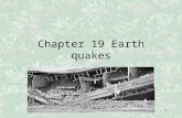 1 Chapter 19 Earth quakes. 2 I. Forces within Earth A.Stress and Strain 1. Most earthquakes occur when rocks fracture, or break, deep within Earth. 2.
