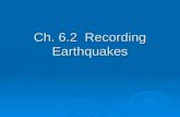 Ch. 6.2 Recording Earthquakes.  Seismograph—an instrument used for detecting and recording seismic waves.  Detected waves are converted into electrical.