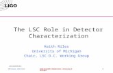 LIGO-G020490-00-Z NSF Review - 2002.10.23LIGO Scientific Collaboration - University of Michigan 1 The LSC Role in Detector Characterization Keith Riles.