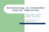 Architecting an Extensible Digital Repository Anoop Kumar, Ranjani Saigal,Rob Chavez, Nikolai Schwertner Tufts University, Medford, MA.