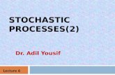 STOCHASTIC PROCESSES(2) Dr. Adil Yousif Lecture 6.