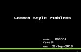 Common Style Problems Speaker: Roshni Kamath Date: 23-Sep-2013 1.