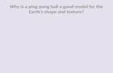 Why is a ping-pong ball a good model for the Earth’s shape and texture?