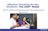 0 The SIOP ® Model Effective Teaching for ALL Students: The SIOP ® Model 2013 Online Professional Development Services.