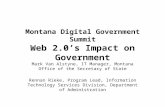 Montana Digital Government Summit Web 2.0’s Impact on Government Mark Van Alstyne, IT Manager, Montana Office of the Secretary of State Rennan Rieke, Program.