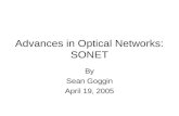 Advances in Optical Networks: SONET By Sean Goggin April 19, 2005.
