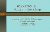 HIV/AIDS in Prison Settings Dr. Monica Beg HIV/AIDS Unit, United Nations Office on Drugs and Crime, Krakow, Poland September 27, 2004.