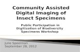 Public Participation in Digitization of Biodiversity Specimens Workshop Julie Speelman September 28, 2012.