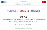 11 TURKEY, SMEs & KOSGEB KOSGEB SMALL AND MEDIUM ENTERPRISE DEVELOPMENT ORGANIZATION CICA “Conference on Interaction and Confidence Building Measures in.