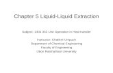 Chapter 5 Liquid-Liquid Extraction Subject: 1304 332 Unit Operation in Heat transfer Instructor: Chakkrit Umpuch Department of Chemical Engineering Faculty.