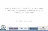Enhancement of In-Service Teachers Training Programme through Mobile Phones in Tanzania Dr. Jabiri Kuwe Bakari.