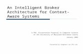 An Intelligent Broker Architecture for Context-Aware Systems A PhD. Dissertation Proposal in Computer Science at the University of Maryland Baltimore County.