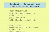 Inclusion Outcomes and Indicators of Success Holly Matulewicz Institute for Community Inclusion, ICI (617) 287-7640 Holly.Matulewicz@umb.edu Lucy Bayard.