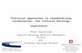 Practical approaches to standardizing vocabularies: the Cultural Heritage experience. Phil Carlisle English Heritage National Monuments Record and European.