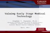 8/28/2015 Valuing Early Stage Medical Technology Stephen T. Parente, Ph.D. Minnesota Insurance Industry Chair of Health Finance Professor, Finance, University.