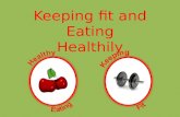 Keeping fit and Eating Healthily Eating Healthily More on 5-a-dayWhat is my RDA? Quiz As a general guide to eating healthily, try to follow these suggestions: