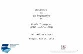 1 Resilience as an Imperative in Public Transport (PTO and / or PTA) Jan Willem Proper Prague, May 25, 2012.
