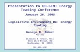 Presentation to UH-GEMI Energy Trading Conference January 26, 2005 Legislative Environment Re: Energy Trading George D. Baker Partner Williams & Jensen,