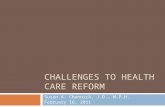 CHALLENGES TO HEALTH CARE REFORM Susan A. Channick, J.D., M.P.H. February 16, 2011.