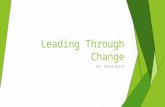 Leading Through Change By: Sonja Burns. Change is a double-edged sword  Its relentless pace is difficult to adjust to, yet when things are unsettled,
