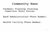 1 Community Name Pandemic Planning Steering Committee Chair Person: Band Administration Phone Number: Health Facility Phone Number: