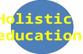 Holistic education. Holistic education Philosophy each person finds identity, meaning, and purpose in life through connections to the community, to the.