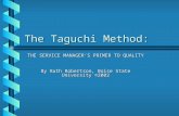 The Taguchi Method: THE SERVICE MANAGER’S PRIMER TO QUALITY By Ruth Robertson, Boise State University ©2002.