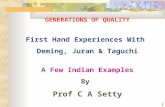 1 GENERATIONS OF QUALITY First Hand Experiences With Deming, Juran & Taguchi A Few Indian Examples By Prof C A Setty.