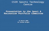 CSIR Sports Technology Centre Presentation to the Sport & Recreation Portfolio Committee 15 March 2005 Dr Graham Wright.