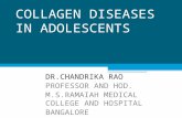COLLAGEN DISEASES IN ADOLESCENTS DR.CHANDRIKA RAO PROFESSOR AND HOD. M.S.RAMAIAH MEDICAL COLLEGE AND HOSPITAL BANGALORE.
