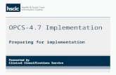 OPCS-4.7 Implementation Preparing for implementation 1 Presented by Clinical Classifications Service.