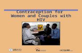 Contraception for Women and Couples with HIV. Introduction 1.HIV/AIDS epidemic disproportionately affects women 2.Role of family planning in alleviating.