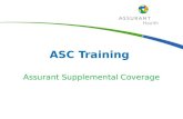 ASC Training Assurant Supplemental Coverage. Assurant Supplemental Coverage (ASC) for Dental, Accident and Critical Illness. These products have been.