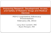 PGY-2 Legislative Advocacy Presentation February 28, 2012 Lacy-Ann Landell, MD Ryan Morgan, MD Improving Research, Development, Access, and Safety of Pediatric.