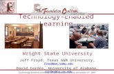 Technology-Enabled Learning, Wright State University, December 6 th, 2001 Technology-Enabled Learning Jeff Froyd, Texas A&M University, froyd@ee.tamu.edu.