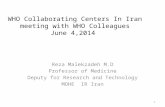 WHO Collaborating Centers In Iran meeting with WHO Colleagues June 4,2014 Reza Malekzadeh M.D Professor of Medicine Deputy for Research and Technology.