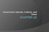 Government Spends, Collects, and Owes. Section 1: Growth in the Size of Government  Prior to the Great Depression, the Government (Federal, State, and.