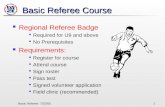 Basic Referee 7/22/051 Basic Referee Course Regional Referee Badge Required for U9 and above No Prerequisites Requirements: Register for course Attend.