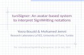 TuniSigner: An avatar-based system to interpret SignWriting notations Yosra Bouzid & Mohamed Jemni Research Laboratory LaTICE, University of Tunis, Tunisia.