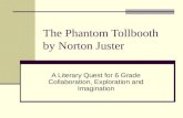 The Phantom Tollbooth by Norton Juster A Literary Quest for 6 Grade Collaboration, Exploration and Imagination.