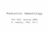 Pediatric Hematology PAS 658, Spring 2005 R. Hadley, PhD, PA-C.