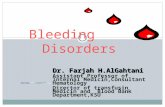 Bleeding Disorders Dr. Farjah H.AlGahtani Assistant Professor of Internal Medicin,Consultant Hematology Director of transfusin Medicin and Blood Bank Department,KSU.