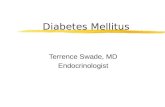 Diabetes Mellitus Terrence Swade, MD Endocrinologist.