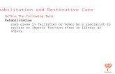 21 Rehabilitation and Restorative Care Define the following term: Rehabilitation care given in facilities or homes by a specialist to restore or improve.