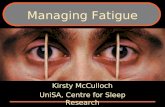 Managing Fatigue Kirsty McCulloch UniSA, Centre for Sleep Research.