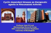 Cyclin dependent kinases as therapeutic agents in Rheumatoid Arthritis Professor Janet M Lord Rheumatology Research Group MRC Centre for Immune Regulation.