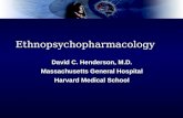 Ethnopsychopharmacology David C. Henderson, M.D. Massachusetts General Hospital Harvard Medical School.