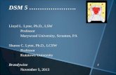 1 DSM 5 …………………. Lloyd L. Lyter, Ph.D., LSW Professor Marywood University, Scranton, PA Sharon C. Lyter, Ph.D., LCSW Professor Kutztown University Brandywine.