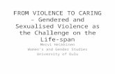 FROM VIOLENCE TO CARING – Gendered and Sexualised Violence as the Challenge on the Life-span Mervi Heikkinen Women’s and Gender Studies University of Oulu.